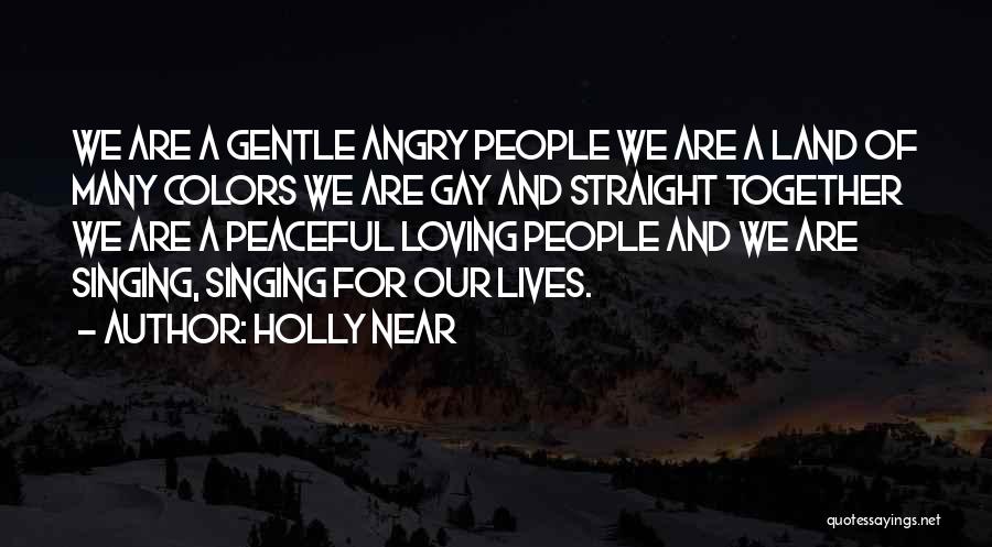 Holly Near Quotes: We Are A Gentle Angry People We Are A Land Of Many Colors We Are Gay And Straight Together We