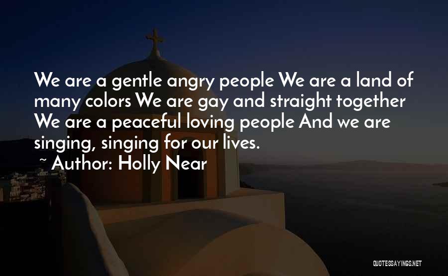 Holly Near Quotes: We Are A Gentle Angry People We Are A Land Of Many Colors We Are Gay And Straight Together We