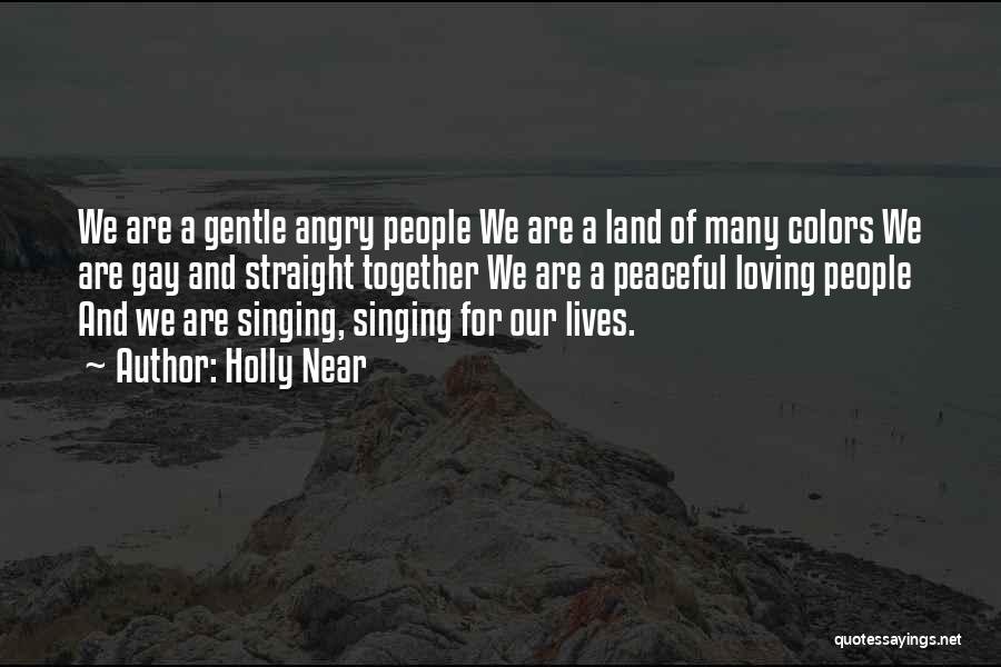 Holly Near Quotes: We Are A Gentle Angry People We Are A Land Of Many Colors We Are Gay And Straight Together We