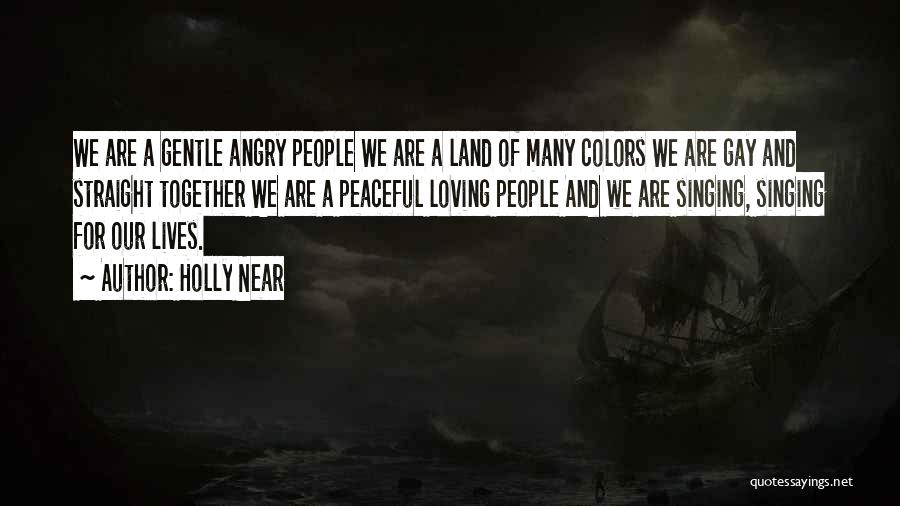 Holly Near Quotes: We Are A Gentle Angry People We Are A Land Of Many Colors We Are Gay And Straight Together We