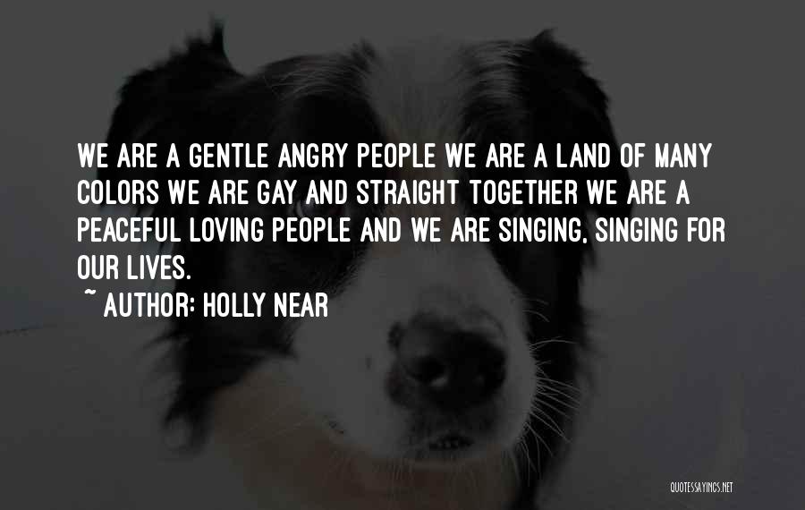 Holly Near Quotes: We Are A Gentle Angry People We Are A Land Of Many Colors We Are Gay And Straight Together We
