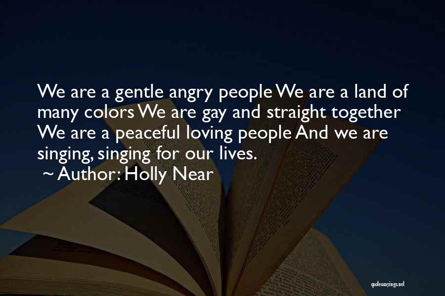 Holly Near Quotes: We Are A Gentle Angry People We Are A Land Of Many Colors We Are Gay And Straight Together We