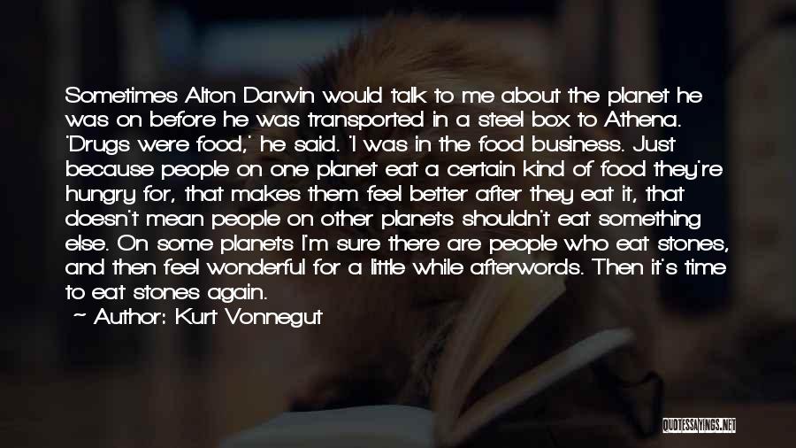 Kurt Vonnegut Quotes: Sometimes Alton Darwin Would Talk To Me About The Planet He Was On Before He Was Transported In A Steel