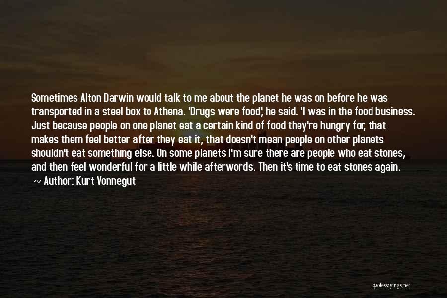 Kurt Vonnegut Quotes: Sometimes Alton Darwin Would Talk To Me About The Planet He Was On Before He Was Transported In A Steel