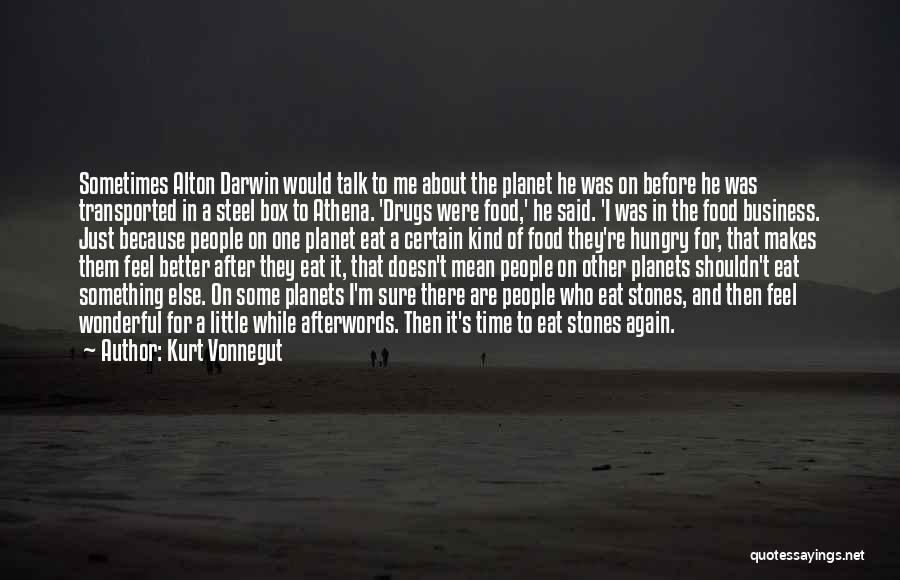 Kurt Vonnegut Quotes: Sometimes Alton Darwin Would Talk To Me About The Planet He Was On Before He Was Transported In A Steel