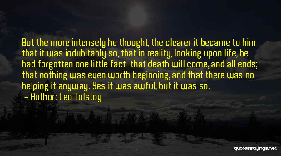Leo Tolstoy Quotes: But The More Intensely He Thought, The Clearer It Became To Him That It Was Indubitably So, That In Reality,