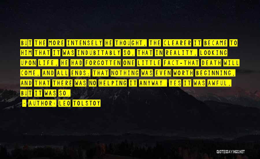 Leo Tolstoy Quotes: But The More Intensely He Thought, The Clearer It Became To Him That It Was Indubitably So, That In Reality,