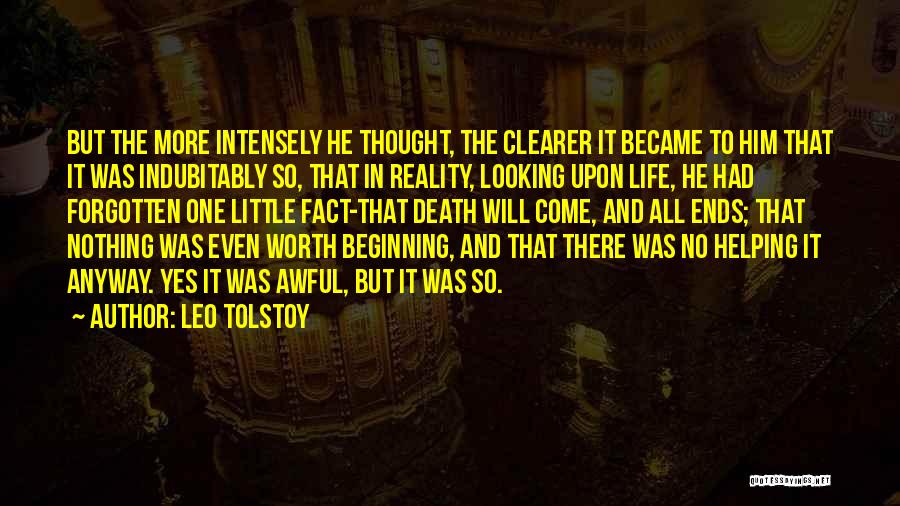 Leo Tolstoy Quotes: But The More Intensely He Thought, The Clearer It Became To Him That It Was Indubitably So, That In Reality,