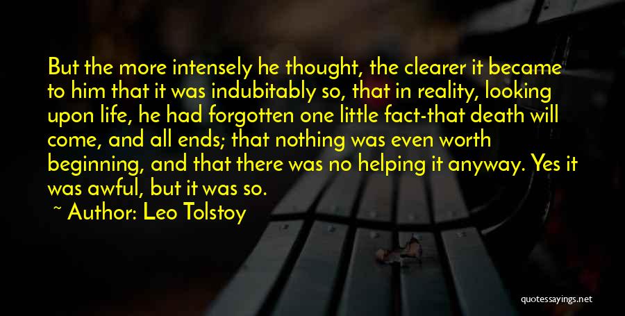 Leo Tolstoy Quotes: But The More Intensely He Thought, The Clearer It Became To Him That It Was Indubitably So, That In Reality,