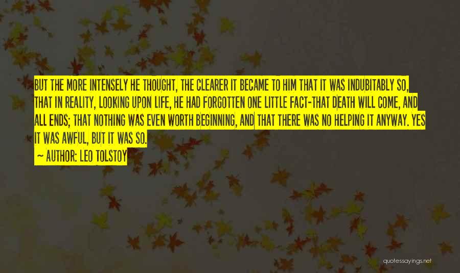 Leo Tolstoy Quotes: But The More Intensely He Thought, The Clearer It Became To Him That It Was Indubitably So, That In Reality,