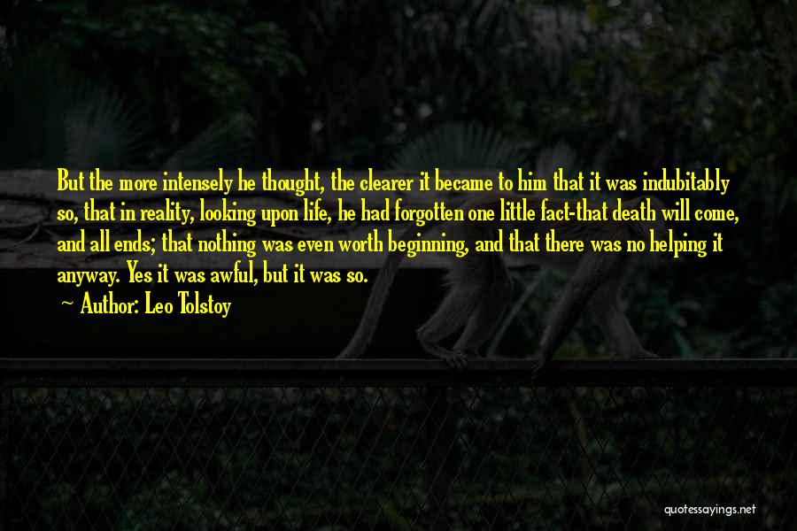 Leo Tolstoy Quotes: But The More Intensely He Thought, The Clearer It Became To Him That It Was Indubitably So, That In Reality,