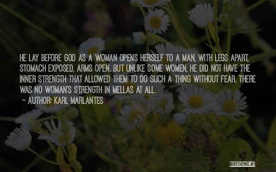 Karl Marlantes Quotes: He Lay Before God As A Woman Opens Herself To A Man, With Legs Apart, Stomach Exposed, Arms Open. But