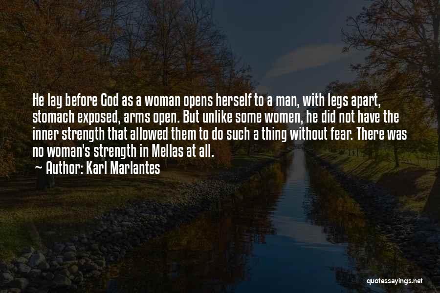 Karl Marlantes Quotes: He Lay Before God As A Woman Opens Herself To A Man, With Legs Apart, Stomach Exposed, Arms Open. But