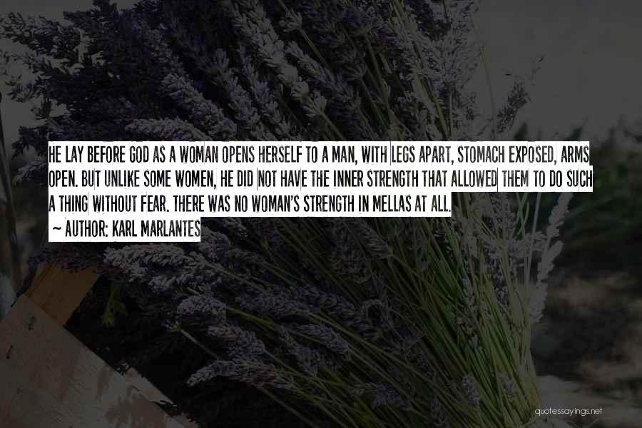 Karl Marlantes Quotes: He Lay Before God As A Woman Opens Herself To A Man, With Legs Apart, Stomach Exposed, Arms Open. But