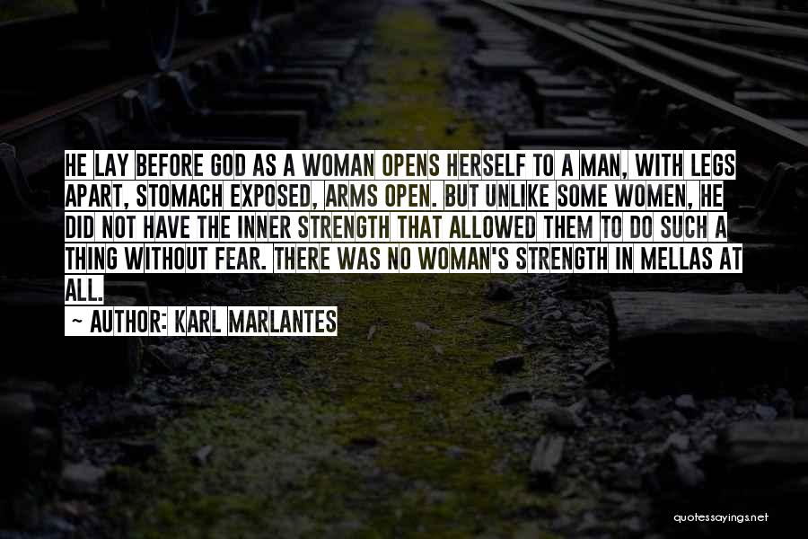 Karl Marlantes Quotes: He Lay Before God As A Woman Opens Herself To A Man, With Legs Apart, Stomach Exposed, Arms Open. But