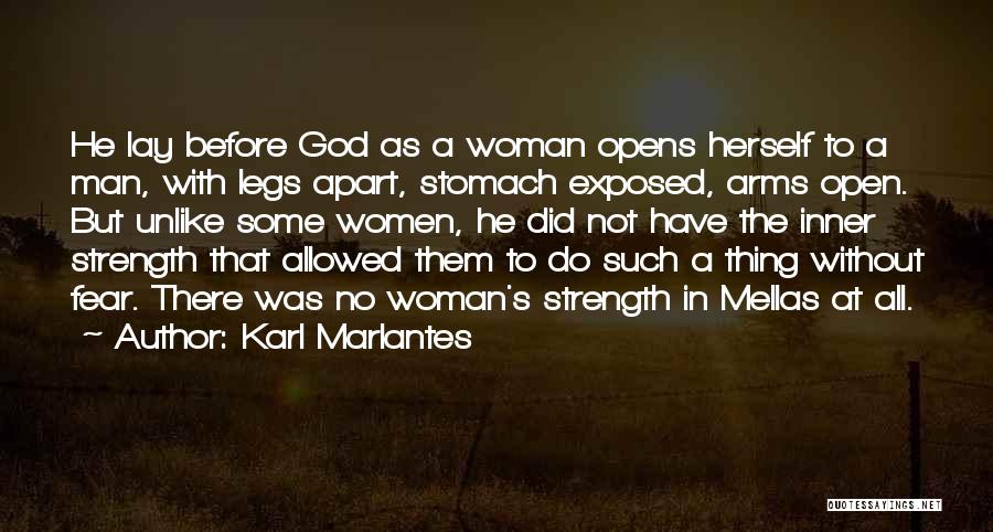 Karl Marlantes Quotes: He Lay Before God As A Woman Opens Herself To A Man, With Legs Apart, Stomach Exposed, Arms Open. But