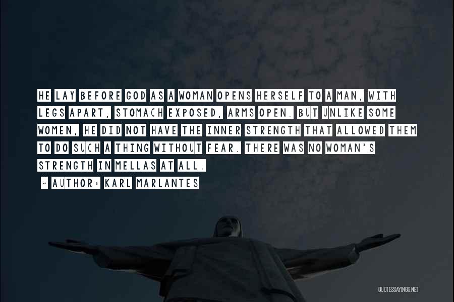 Karl Marlantes Quotes: He Lay Before God As A Woman Opens Herself To A Man, With Legs Apart, Stomach Exposed, Arms Open. But