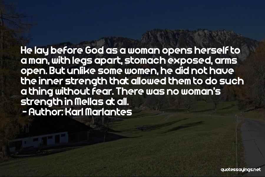 Karl Marlantes Quotes: He Lay Before God As A Woman Opens Herself To A Man, With Legs Apart, Stomach Exposed, Arms Open. But