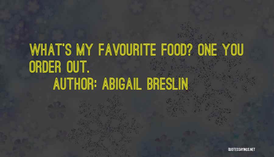 Abigail Breslin Quotes: What's My Favourite Food? One You Order Out.