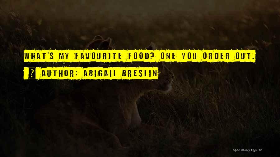 Abigail Breslin Quotes: What's My Favourite Food? One You Order Out.