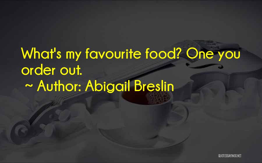 Abigail Breslin Quotes: What's My Favourite Food? One You Order Out.