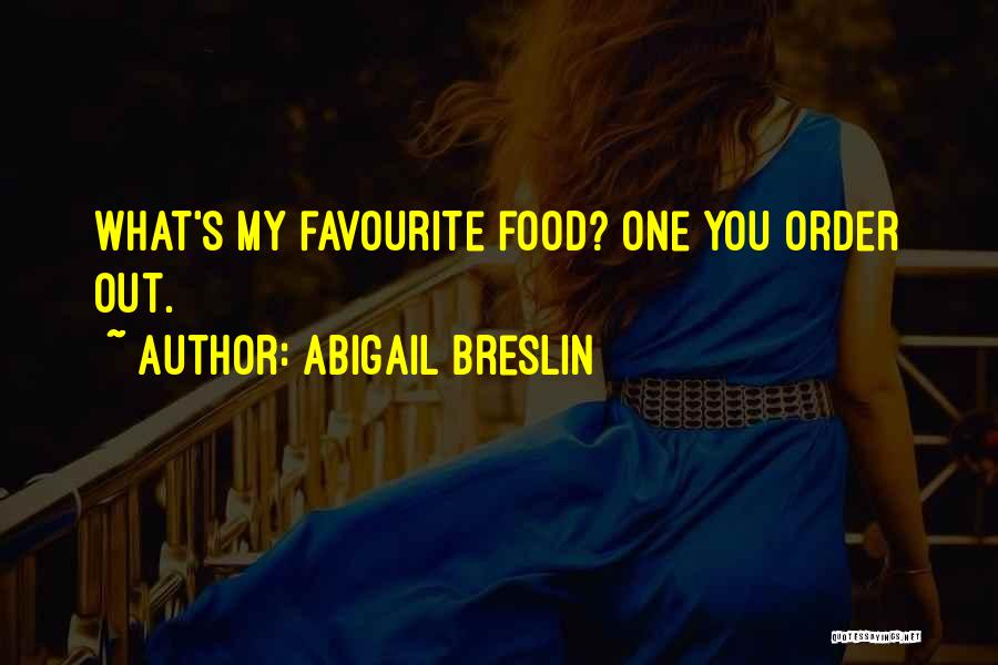 Abigail Breslin Quotes: What's My Favourite Food? One You Order Out.