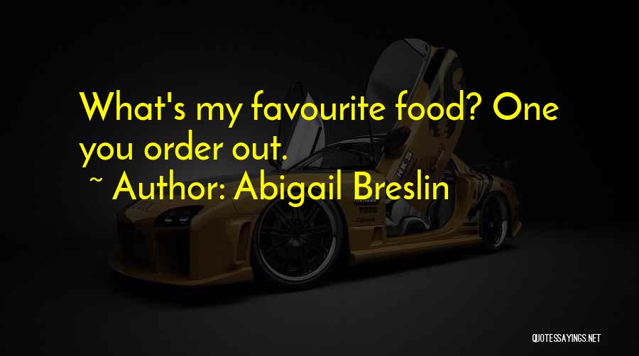 Abigail Breslin Quotes: What's My Favourite Food? One You Order Out.