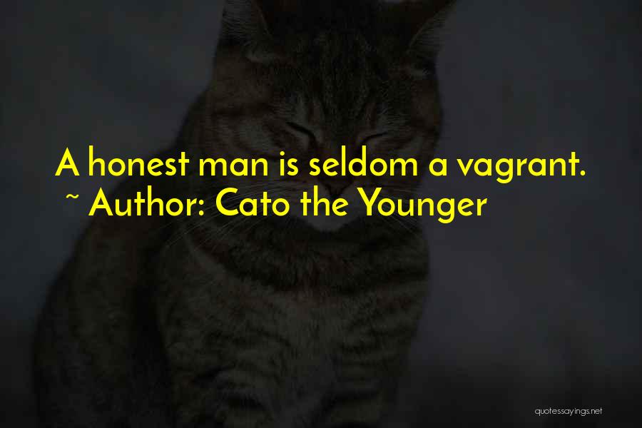 Cato The Younger Quotes: A Honest Man Is Seldom A Vagrant.