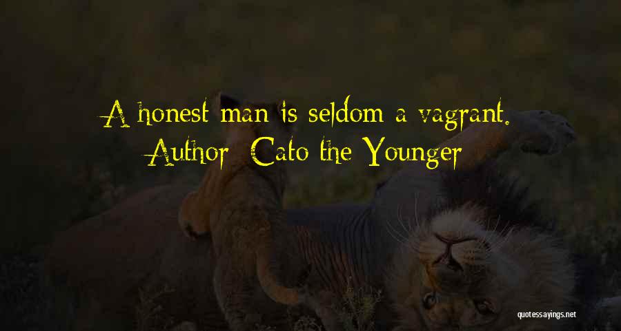 Cato The Younger Quotes: A Honest Man Is Seldom A Vagrant.