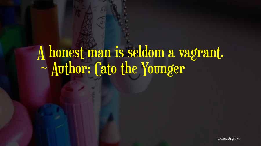 Cato The Younger Quotes: A Honest Man Is Seldom A Vagrant.