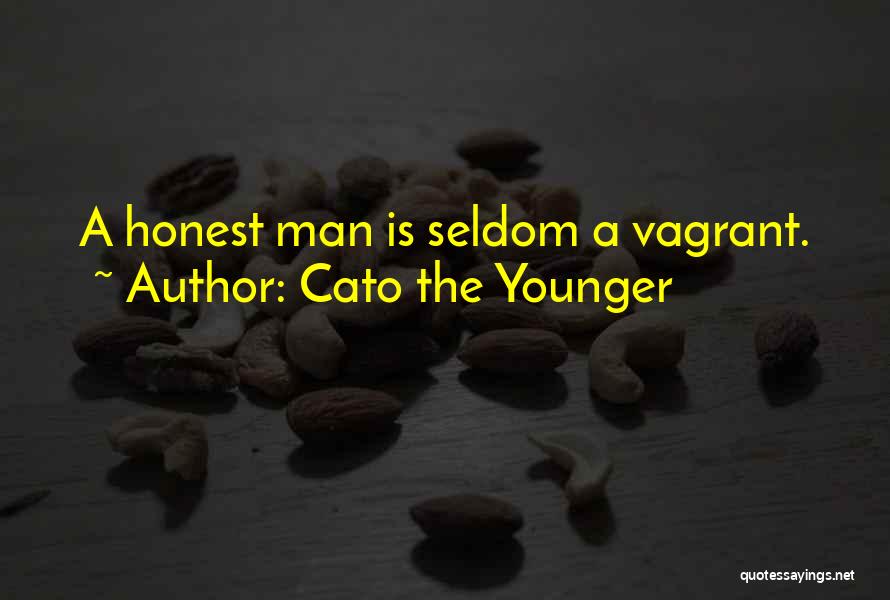 Cato The Younger Quotes: A Honest Man Is Seldom A Vagrant.