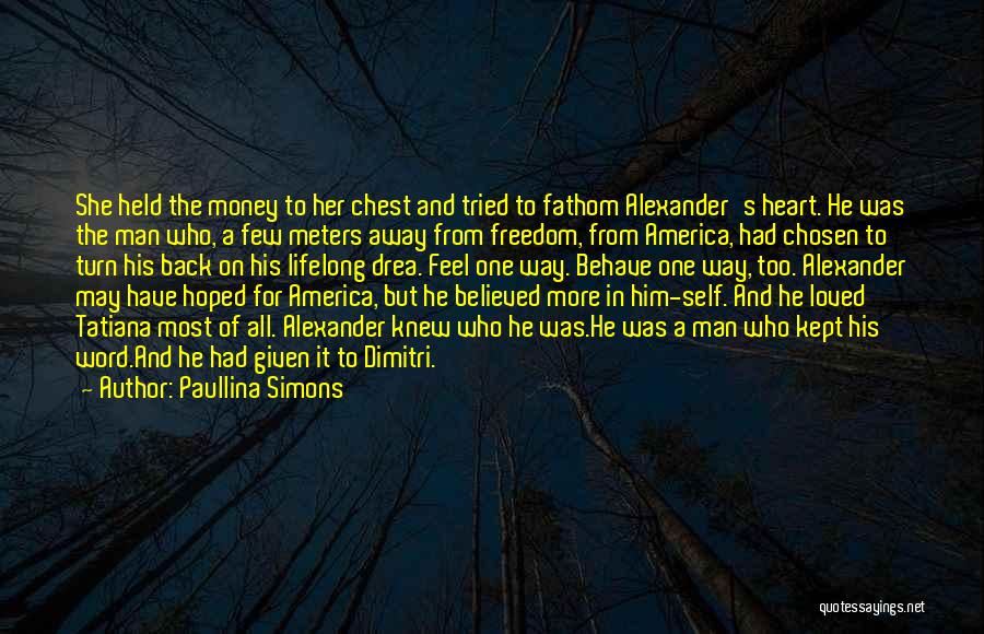 Paullina Simons Quotes: She Held The Money To Her Chest And Tried To Fathom Alexander's Heart. He Was The Man Who, A Few