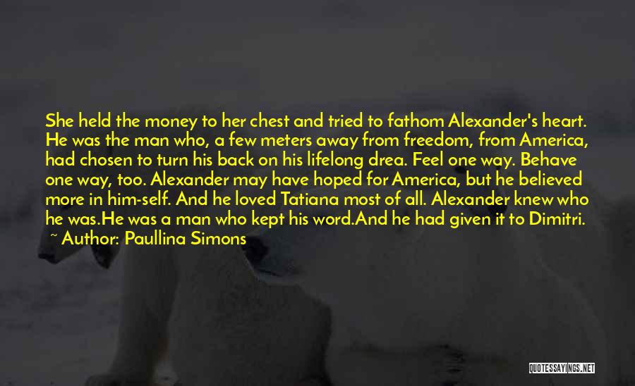 Paullina Simons Quotes: She Held The Money To Her Chest And Tried To Fathom Alexander's Heart. He Was The Man Who, A Few