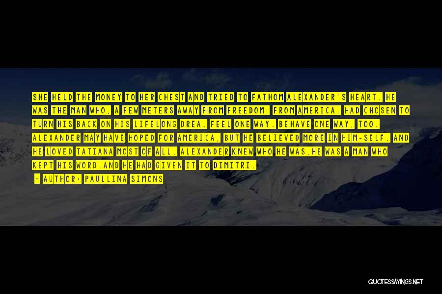 Paullina Simons Quotes: She Held The Money To Her Chest And Tried To Fathom Alexander's Heart. He Was The Man Who, A Few