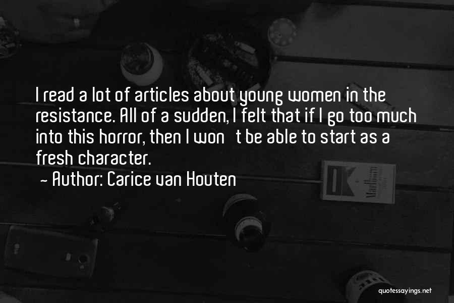 Carice Van Houten Quotes: I Read A Lot Of Articles About Young Women In The Resistance. All Of A Sudden, I Felt That If