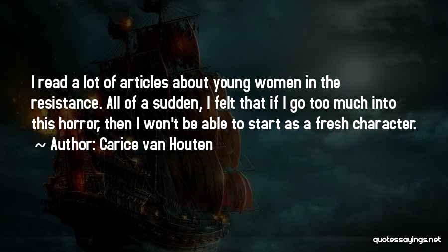 Carice Van Houten Quotes: I Read A Lot Of Articles About Young Women In The Resistance. All Of A Sudden, I Felt That If