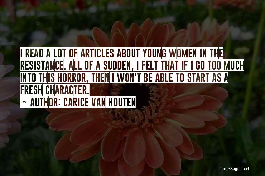 Carice Van Houten Quotes: I Read A Lot Of Articles About Young Women In The Resistance. All Of A Sudden, I Felt That If