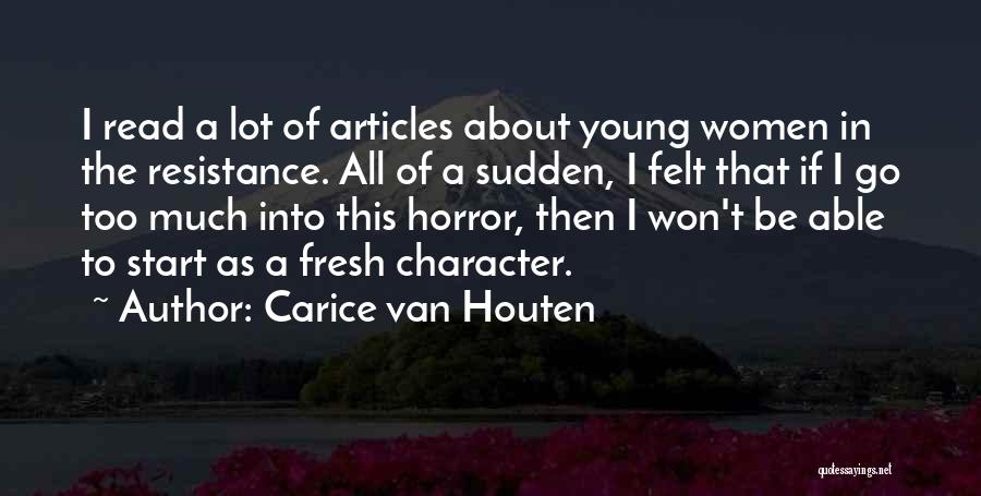 Carice Van Houten Quotes: I Read A Lot Of Articles About Young Women In The Resistance. All Of A Sudden, I Felt That If