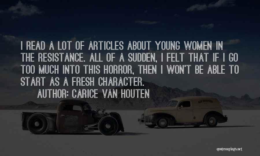 Carice Van Houten Quotes: I Read A Lot Of Articles About Young Women In The Resistance. All Of A Sudden, I Felt That If