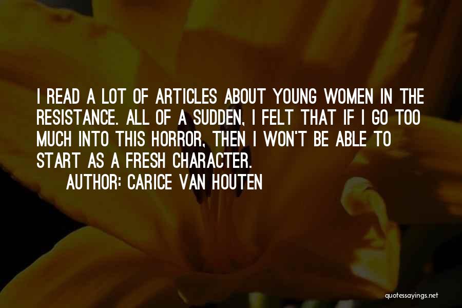 Carice Van Houten Quotes: I Read A Lot Of Articles About Young Women In The Resistance. All Of A Sudden, I Felt That If