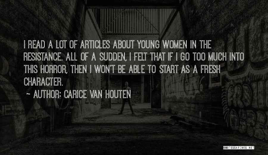 Carice Van Houten Quotes: I Read A Lot Of Articles About Young Women In The Resistance. All Of A Sudden, I Felt That If
