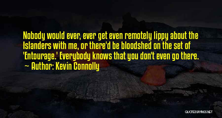 Kevin Connolly Quotes: Nobody Would Ever, Ever Get Even Remotely Lippy About The Islanders With Me, Or There'd Be Bloodshed On The Set