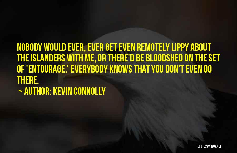Kevin Connolly Quotes: Nobody Would Ever, Ever Get Even Remotely Lippy About The Islanders With Me, Or There'd Be Bloodshed On The Set