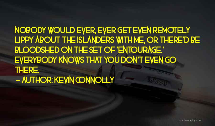 Kevin Connolly Quotes: Nobody Would Ever, Ever Get Even Remotely Lippy About The Islanders With Me, Or There'd Be Bloodshed On The Set