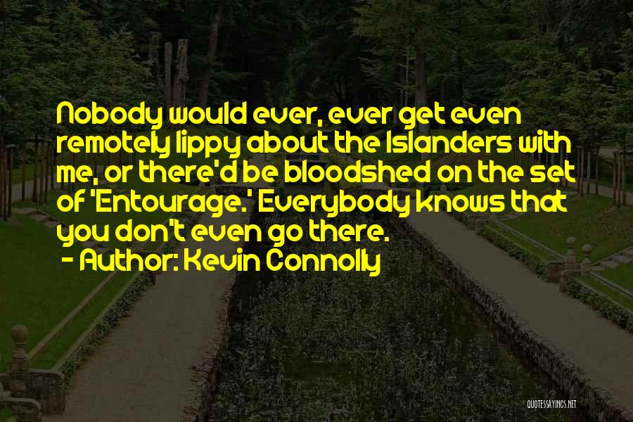 Kevin Connolly Quotes: Nobody Would Ever, Ever Get Even Remotely Lippy About The Islanders With Me, Or There'd Be Bloodshed On The Set