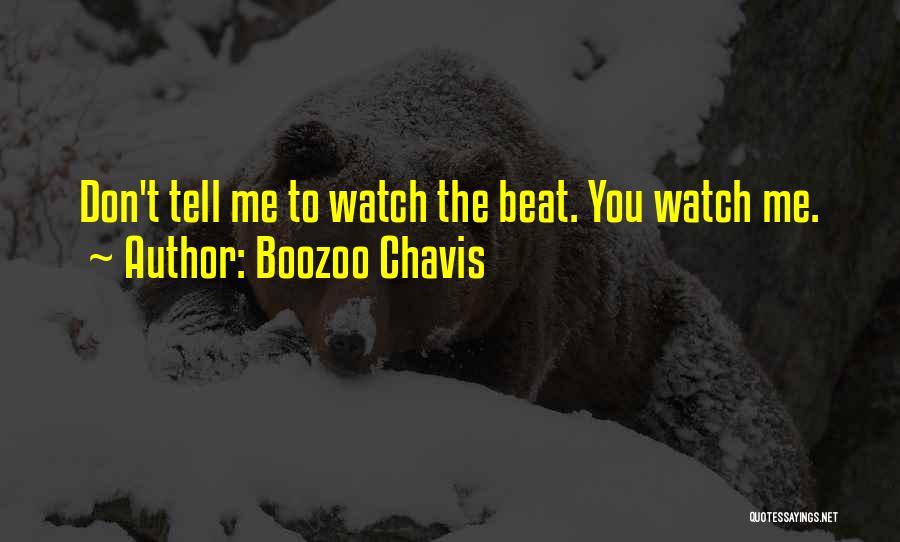 Boozoo Chavis Quotes: Don't Tell Me To Watch The Beat. You Watch Me.