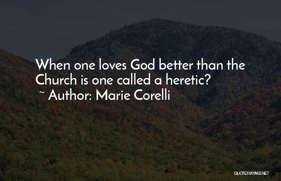 Marie Corelli Quotes: When One Loves God Better Than The Church Is One Called A Heretic?