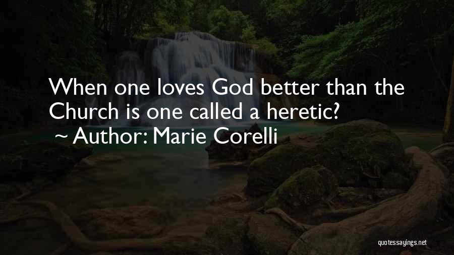 Marie Corelli Quotes: When One Loves God Better Than The Church Is One Called A Heretic?