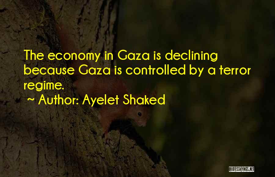 Ayelet Shaked Quotes: The Economy In Gaza Is Declining Because Gaza Is Controlled By A Terror Regime.