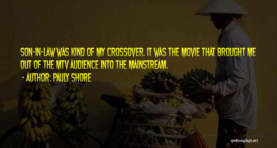 Pauly Shore Quotes: Son-in-law Was Kind Of My Crossover. It Was The Movie That Brought Me Out Of The Mtv Audience Into The